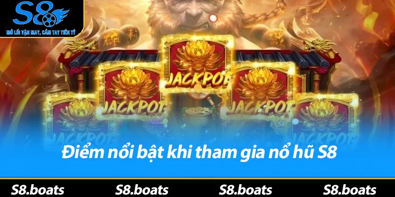 Điểm nổi bật khi tham gia nổ hũ S8