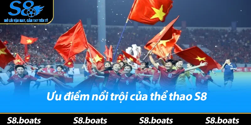 Ưu điểm nổi trội của thể thao S8